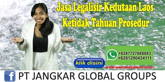 Jasa Legalisir Kedutaan Laos Ketidak Tahuan Prosedur