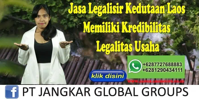 Jasa Legalisir Kedutaan Laos Memiliki Kredibilitas Legalitas Usaha