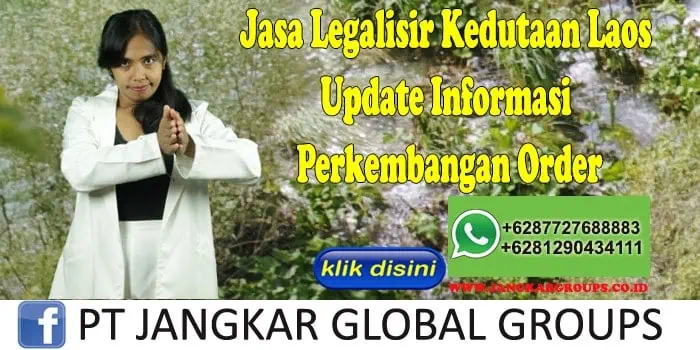 Jasa Legalisir Kedutaan Laos Update Informasi Perkembangan Order