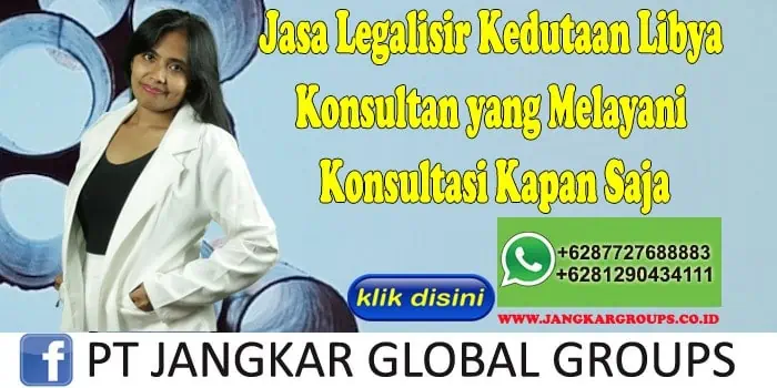 Jasa Legalisir Kedutaan Libya Konsultan yang Melayani Konsultasi Kapan Saja