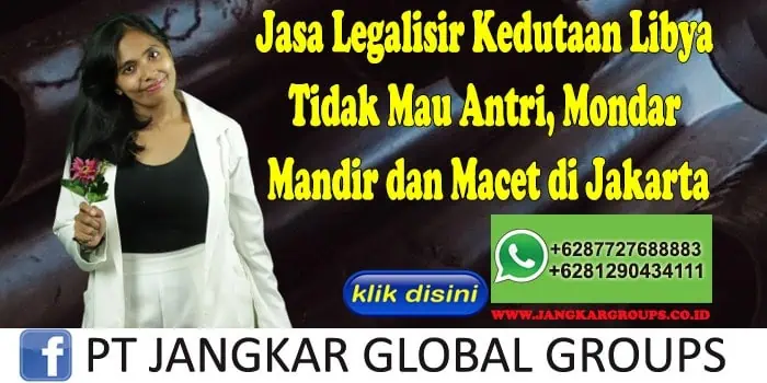 Jasa Legalisir Kedutaan Libya Tidak Mau Antri, Mondar Mandir dan Macet di Jakarta