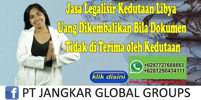 Jasa Legalisir Kedutaan Libya Uang Dikembalikan Bila Dokumen Tidak di Terima oleh Kedutaan