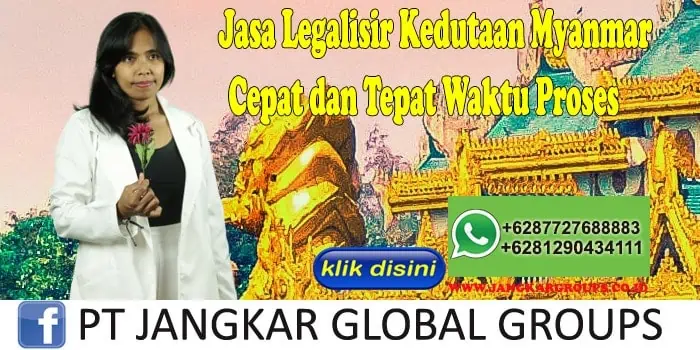 Jasa Legalisir Kedutaan Myanmar Cepat dan Tepat Waktu Proses