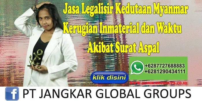 Jasa Legalisir Kedutaan Myanmar Kerugian Inmaterial dan Waktu Akibat Surat Aspal