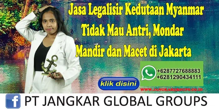 Jasa Legalisir Kedutaan Myanmar Tidak Mau Antri, Mondar Mandir dan Macet di Jakarta