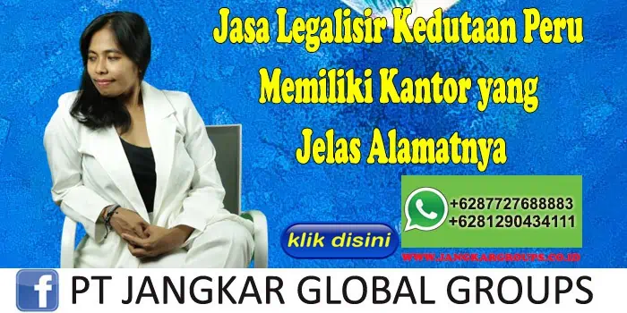 Jasa Legalisir Kedutaan Peru Memiliki Kantor yang Jelas Alamatnya