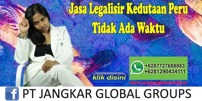 Jasa Legalisir Kedutaan Peru Tidak Ada Waktu