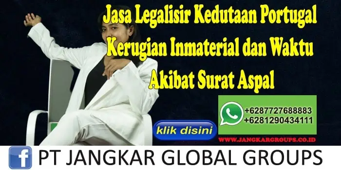 Jasa Legalisir Kedutaan Portugal Kerugian Inmaterial dan Waktu Akibat Surat Aspal