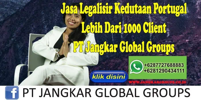 Jasa Legalisir Kedutaan Portugal Lebih Dari 1000 Client PT Jangkar Global Groups