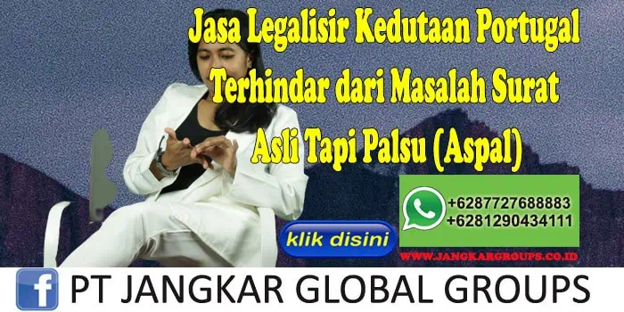 Jasa Legalisir Kedutaan Portugal Terhindar dari Masalah Surat Asli Tapi Palsu (Aspal)