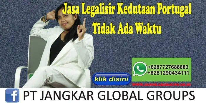 Jasa Legalisir Kedutaan Portugal Tidak Ada Waktu