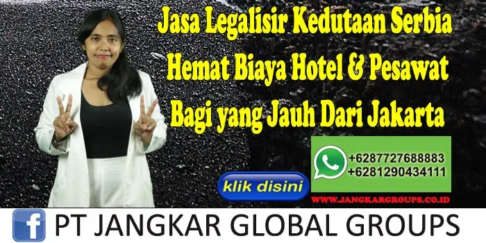 Jasa Legalisir Kedutaan Serbia Hemat Biaya Hotel & Pesawat Bagi yang Jauh Dari Jakarta