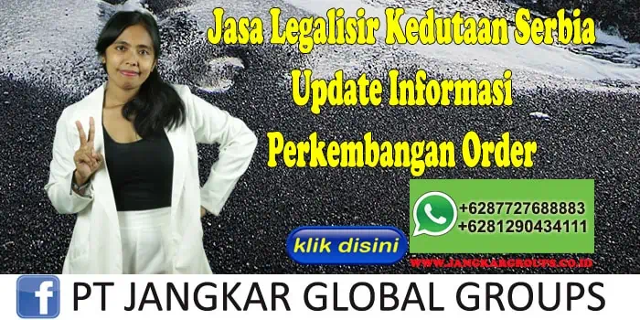 Jasa Legalisir Kedutaan Serbia Update Informasi Perkembangan Order