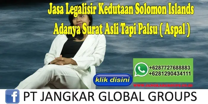 Jasa Legalisir Kedutaan Solomon Islands Adanya Surat Asli Tapi Palsu ( Aspal )