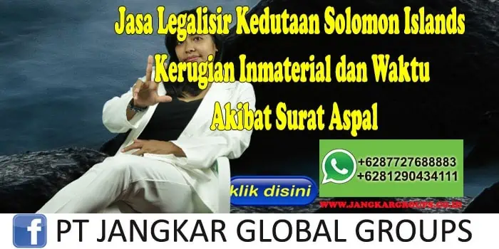 Jasa Legalisir Kedutaan Solomon Islands Kerugian Inmaterial dan Waktu Akibat Surat Aspal