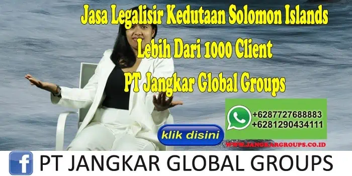 Jasa Legalisir Kedutaan Solomon Islands Lebih Dari 1000 Client PT Jangkar Global Groups