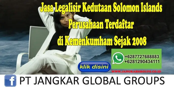 Jasa Legalisir Kedutaan Solomon Islands Perusahaan Terdaftar di Kemenkumham Sejak 2008