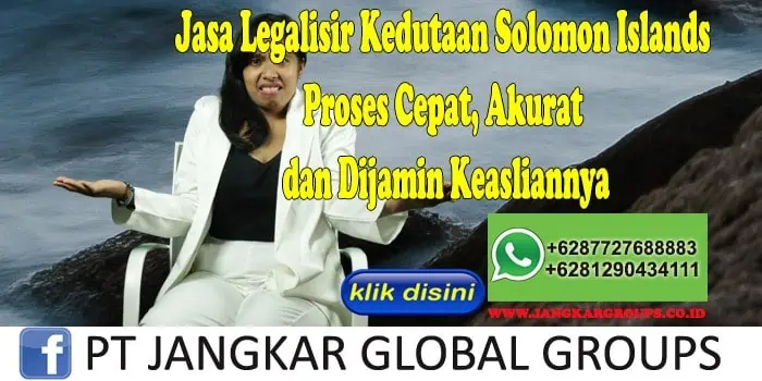 Jasa Legalisir Kedutaan Solomon Islands Proses Cepat, Akurat dan Dijamin Keasliannya