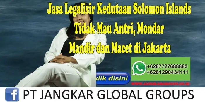 Jasa Legalisir Kedutaan Solomon Islands Tidak Mau Antri, Mondar Mandir dan Macet di Jakarta