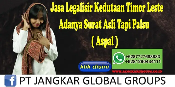 Jasa Legalisir Kedutaan Timor Leste Adanya Surat Asli Tapi Palsu ( Aspal )