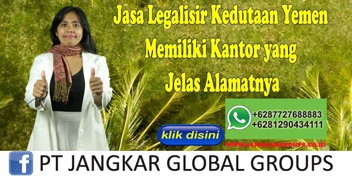 Jasa Legalisir Kedutaan Yemen Memiliki Kantor yang Jelas Alamatnya