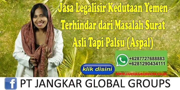 Jasa Legalisir Kedutaan Yemen Terhindar dari Masalah Surat Asli Tapi Palsu (Aspal)