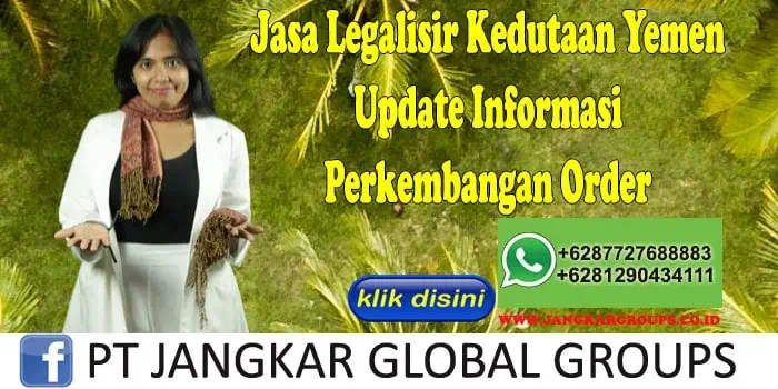 Jasa Legalisir Kedutaan Yemen Update Informasi Perkembangan Order