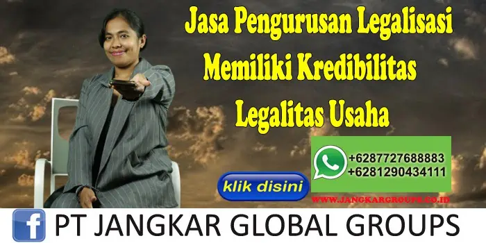 Jasa Pengurusan Legalisasi Memiliki Kredibilitas Legalitas Usaha