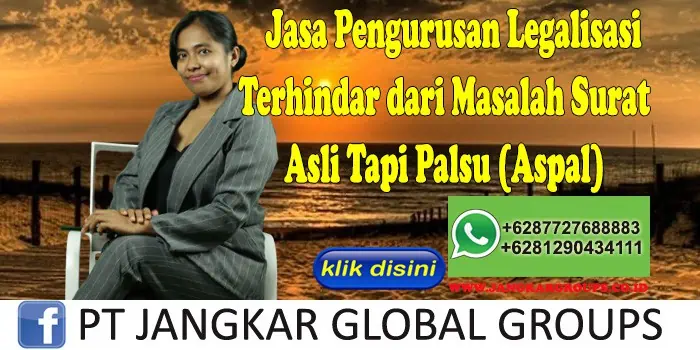 Jasa Pengurusan Legalisasi Terhindar dari Masalah Surat Asli Tapi Palsu (Aspal)