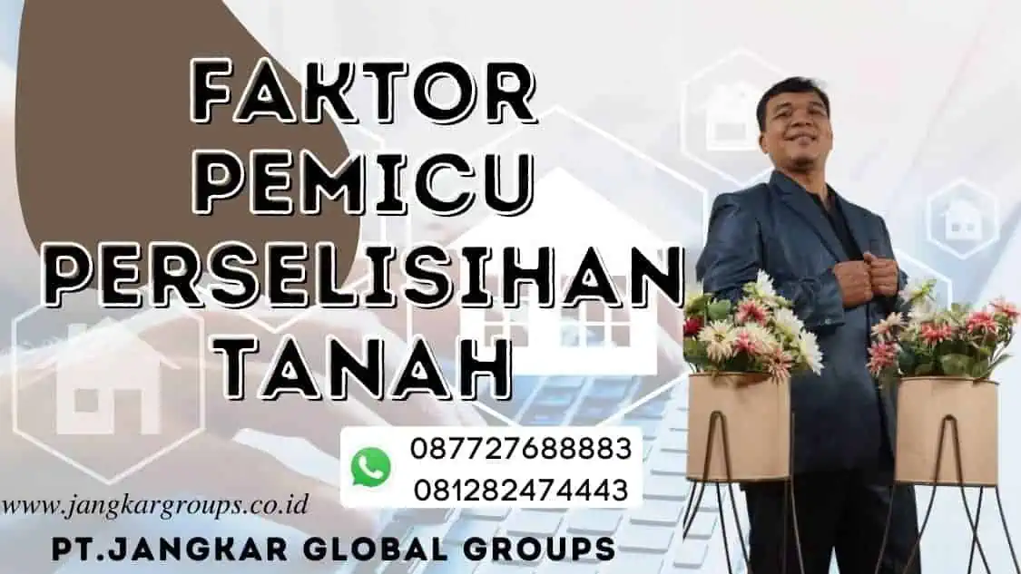 faktor pemicu perselisihan tanah, SENGKETA TANAH BISNIS PROPERTI