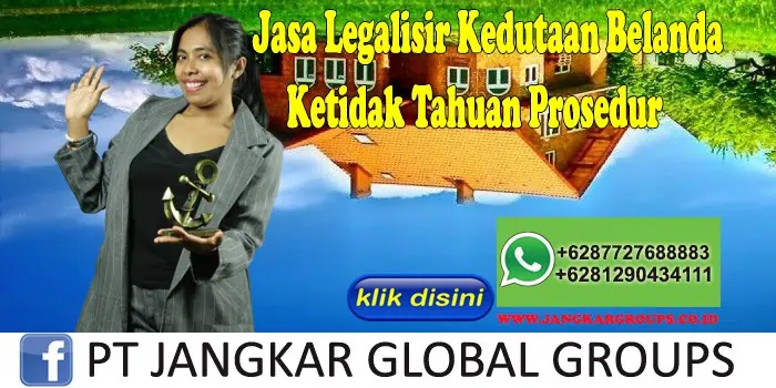 Jasa Legalisir Kedutaan Belanda Ketidak Tahuan Prosedur