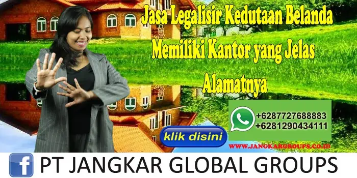 Jasa Legalisir Kedutaan Belanda Memiliki Kantor yang Jelas Alamatnya