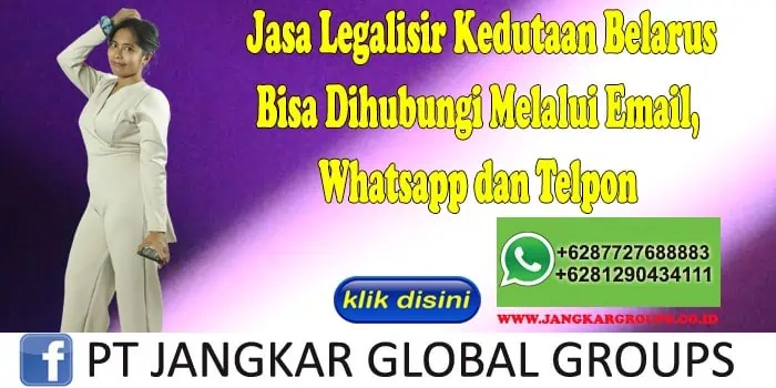 Jasa Legalisir Kedutaan Belarus Bisa Dihubungi Melalui Email, Whatsapp dan Telpon