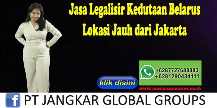 Jasa Legalisir Kedutaan Belarus Lokasi Jauh dari Jakarta