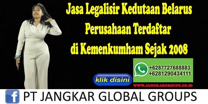 Jasa Legalisir Kedutaan Belarus Perusahaan Terdaftar di Kemenkumham Sejak 2008