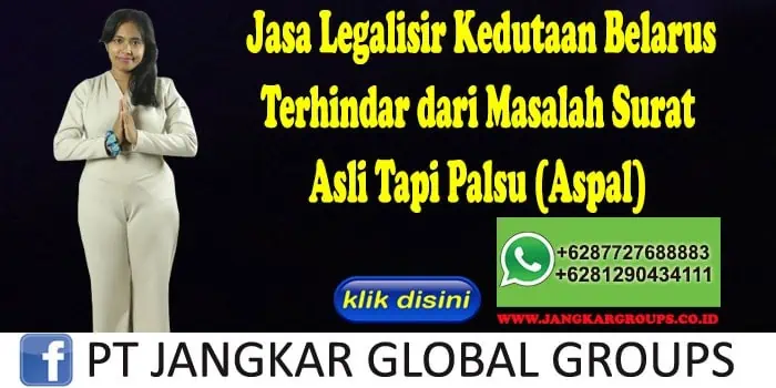 Jasa Legalisir Kedutaan Belarus Terhindar dari Masalah Surat Asli Tapi Palsu (Aspal)