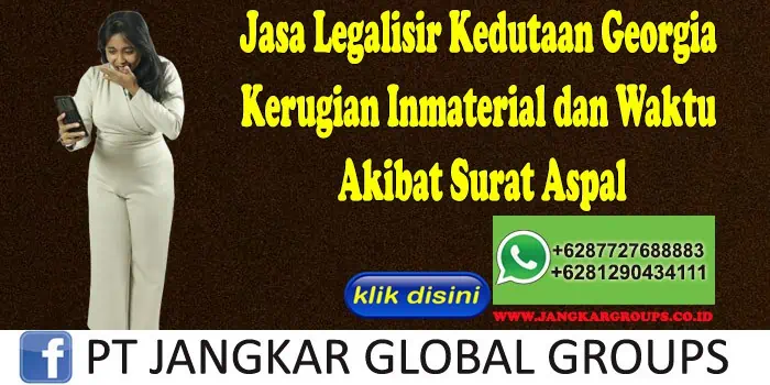 Jasa Legalisir Kedutaan Georgia Kerugian Inmaterial dan Waktu Akibat Surat Aspal