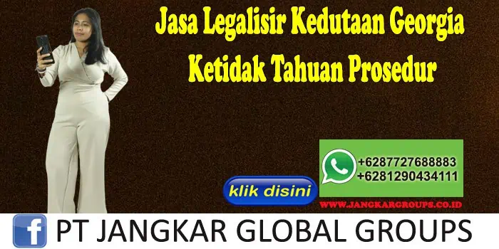 Jasa Legalisir Kedutaan Georgia Ketidak Tahuan Prosedur