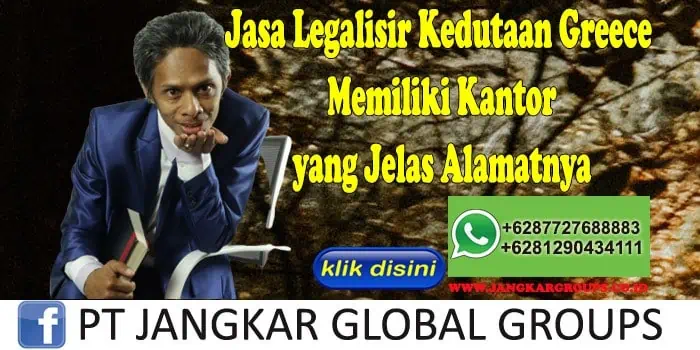 Jasa Legalisir Kedutaan Greece Memiliki Kantor yang Jelas Alamatnya