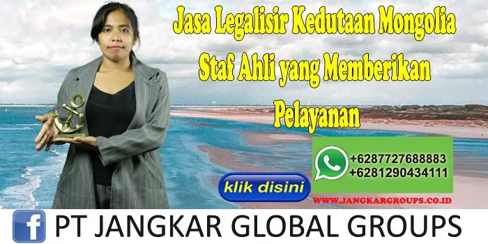 Jasa Legalisir Kedutaan Mongolia Staf Ahli yang Memberikan Pelayanan