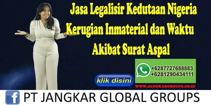 Jasa Legalisir Kedutaan Nigeria Kerugian Inmaterial dan Waktu Akibat Surat Aspal