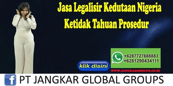 Jasa Legalisir Kedutaan Nigeria Ketidak Tahuan Prosedur