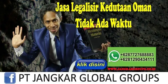 Jasa Legalisir Kedutaan Oman Tidak Ada Waktu