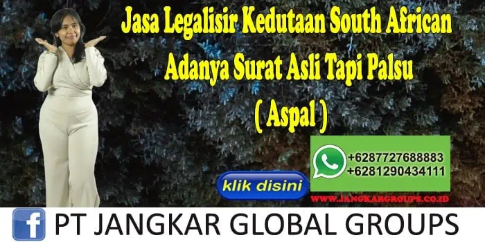 Jasa Legalisir Kedutaan South African Adanya Surat Asli Tapi Palsu ( Aspal )