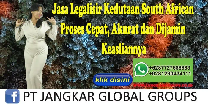 Jasa Legalisir Kedutaan South African Proses Cepat, Akurat dan Dijamin Keasliannya