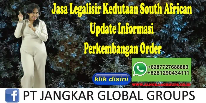 Jasa Legalisir Kedutaan South African Update Informasi Perkembangan Order