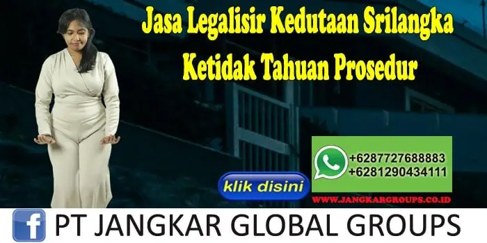 Jasa Legalisir Kedutaan Srilangka Ketidak Tahuan Prosedur