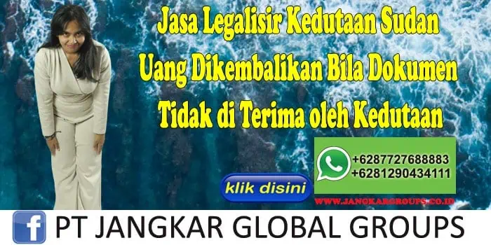 Jasa Legalisir Kedutaan Sudan Uang Dikembalikan Bila Dokumen Tidak di Terima oleh Kedutaan