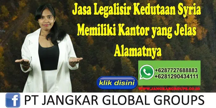 Jasa Legalisir Kedutaan Syria Memiliki Kantor yang Jelas Alamatnya