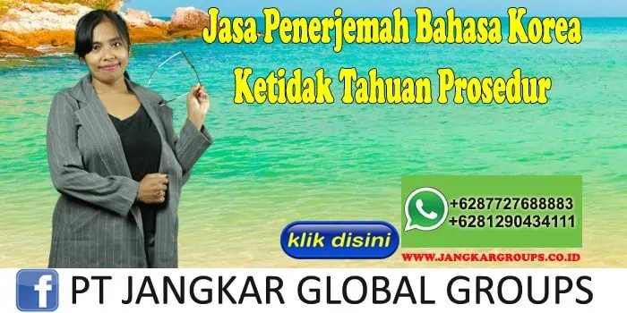 Jasa Penerjemah Bahasa Korea Ketidak Tahuan Prosedur